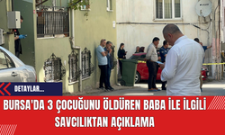 Bursa'da 3 Çocuğunu Öldüren Baba İle İlgili Savcılıktan Açıklama