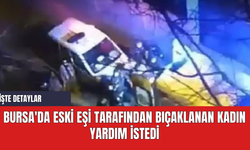 Bursa'da Eski Eşi Tarafından Bıçaklanan Kadın Yardım İstedi