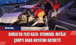 Bursa'da Feci Kaza: Otomobil Refüje Çarptı Baba Hayatını Kaybetti