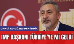 IMF Başkanı Gizlice Türkiye'ye mi Geldi! CHP'li Adıgüzel'den Şok İddia