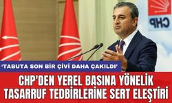 CHP'den yerel basına yönelik tasarruf tedbirlerine sert eleştiri