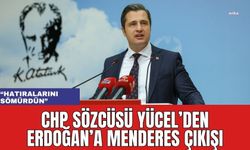 CHP Sözcüsü Yücel'den Erdoğan'a Menderes Çıkışı! "Hatıralarını Sömürdün"