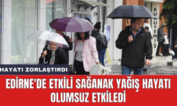 Edirne'de etkili sağanak yağış hayatı olumsuz etkiledi