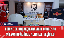 Edirne'de Kaçakçılara Ağır Darbe: 40 Milyon Değerinde Altın Ele Geçirildi