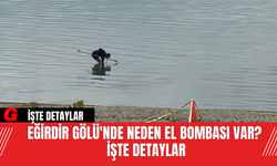 Eğirdir Gölü'nde Neden El Bombası Var? İşte Detaylar