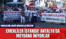 Emekliler isyanda! Antalya'da meydana iniyorlar