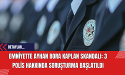 Emniyette Ayhan Bora Kaplan Skandalı: 3 Polis Hakkında Soruşturma Başlatıldı