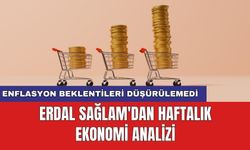Erdal Sağlam'dan haftalık ekonomi analizi: Enflasyon beklentileri düşürülemedi
