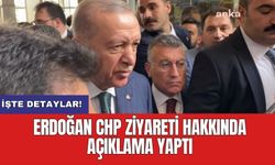 Erdoğan CHP ziyareti hakkında açıklama yaptı