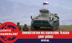 Ermenistan'dan Rus Askerlerine 'Ülkeden Çıkın' Çağrısı