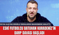 Eski futbolcu Batuhan Karadeniz’in darp davası başladı