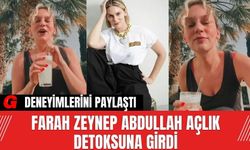 Farah Zeynep Abdullah Açlık Detoksuna Girdi