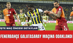 Fenerbahçe Galatasaray maçına odaklandı