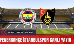 Fenerbahçe-İstanbulspor Canlı Anlatım! Şampiyon Kim Olacak?