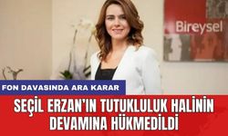 Fon davasında ara karar: Seçil Erzan’ın tutukluluk halinin devamına hükmedildi