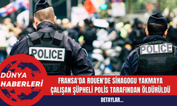 Fransa'da Rouen'de Sinagogu Yakmaya Çalışan Şüpheli Polis Tarafından Öldürüldü