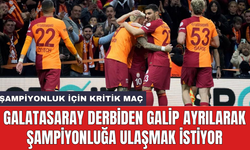 Galatasaray derbiden galip ayrılarak şampiyonluğa ulaşmak istiyor