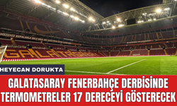 Galatasaray Fenerbahçe derbisinde termometreler 17 dereceyi gösterecek