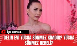 Gelin Evi Yüsra Sönmez kimdir? Yüsra Sönmez nereli?