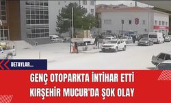 Genç Otoparkta İntihar Etti: Kırşehir Mucur'da Şok Olay