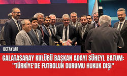 Galatasaray Kulübü Başkan Adayı Süheyl Batum: "Türkiye'de Futbolun Durumu Hukuk Dışı"