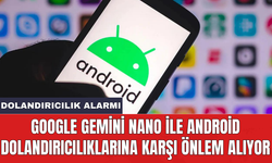 Google Gemini Nano ile Android dolandırıcılıklarına karşı önlem alıyor