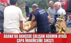 Adana'da Bahçede Çalışan Adamın Ayağı Çapa Makinesine Sıkıştı