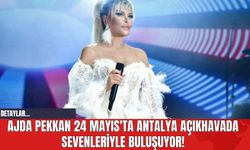 Ajda Pekkan 24 Mayıs'ta Antalya Açıkhavada sevenleriyle buluşuyor!
