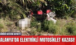 Alanya'da Elektrikli Motosiklet Kazası! Sürücü Hayatını Kaybetti