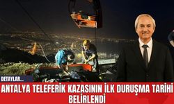 Antalya Teleferik Kazasının İlk Duruşma Tarihi Belirlendi