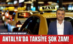 Antalya'da Taksiye Şok Zam! Taksimetre Ücretleri Ne Kadar Oldu?
