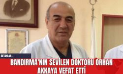 Bandırma'nın Sevilen Doktoru Orhan Akkaya Vefat Etti