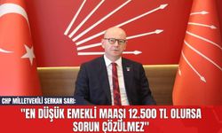 CHP Milletvekili Serkan Sarı: "En Düşük Emekli Maaşı 12.500 TL Olursa Sorun Çözülmez"