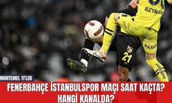 Fenerbahçe İstanbulspor Maçı Saat Kaçta? Hangi Kanalda? Muhtemel 11'ler