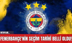 Fenerbahçe'nin Seçim Tarihi Belli Oldu!