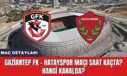 Gaziantep FK - Hatayspor Maçı Saat Kaçta? Hangi Kanalda?