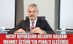 Hatay Büyükşehir Belediye Başkanı Mehmet Öztürk'ten Penaltı Eleştirisi