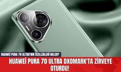 Huawei Pura 70 Ultra DXOMARK'ta Zirveye Oturdu! Huawei Pura 70 Ultra'nın Özellikleri Neler?