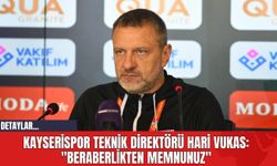 Kayserispor Teknik Direktörü Hari Vukas: "Beraberlikten Memnunuz"