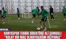 Konyaspor Teknik Direktörü Ali Çamdalı: "Kolay bir maç olmayacağını biliyoruz"