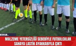 Malzeme Yetersizliği Sebebiyle Futbolcular Sahaya Lastik Ayakkabıyla Çıktı