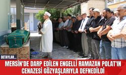 Mersin'de Darp Edilen Engelli Ramazan Polat'ın Cenazesi Gözyaşlarıyla Defnedildi