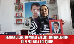Reyhanlı'daki Bombalı Saldırı Kurbanlarının Aileleri Hala Acı İçinde