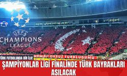 Türk Futbolunda Bir İlk! Şampiyonlar Ligi Finalinde Türk Bayrakları Asılacak