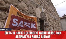 Sivas’ın Hafik İlçesindeki Tarihi Kilise Açık Artırmayla Satışa Çıkıyor