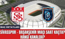 Sivasspor - Başakşehir Maçı Saat Kaçta? Hangi Kanalda?