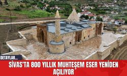 Sivas'ta 800 Yıllık Muhteşem Eser Yeniden Açılıyor