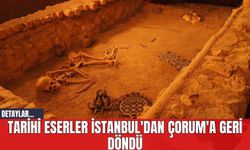 Tarihi Eserler İstanbul'dan Çorum'a Geri Döndü
