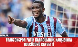 Trabzonspor Fatih Karagümrük Karşısında Golcüsünü Kaybetti