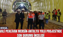 Vali Pehlivan Mersin-Antalya Yolu Projesi'nde Son Durumu İnceledi